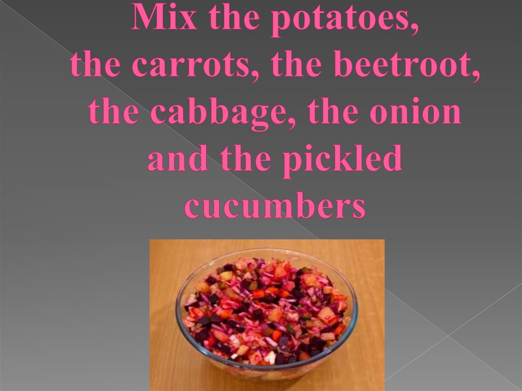Mix the potatoes, the carrots, the beetroot, the cabbage, the onion and the pickled cucumbers