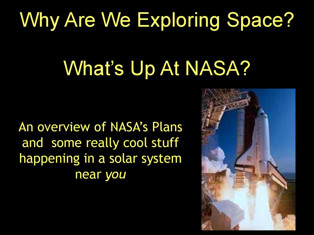 Why Are We Exploring Space? What’s Up At NASA?
