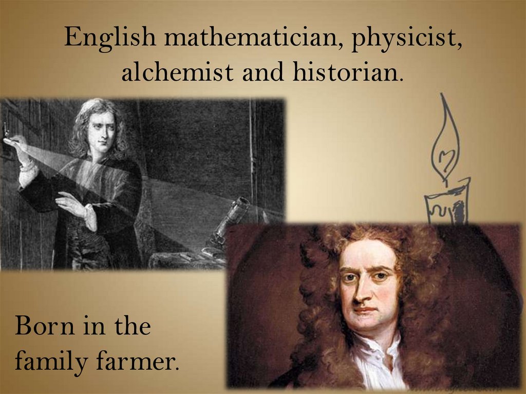 English mathematician, physicist, alchemist and historian.