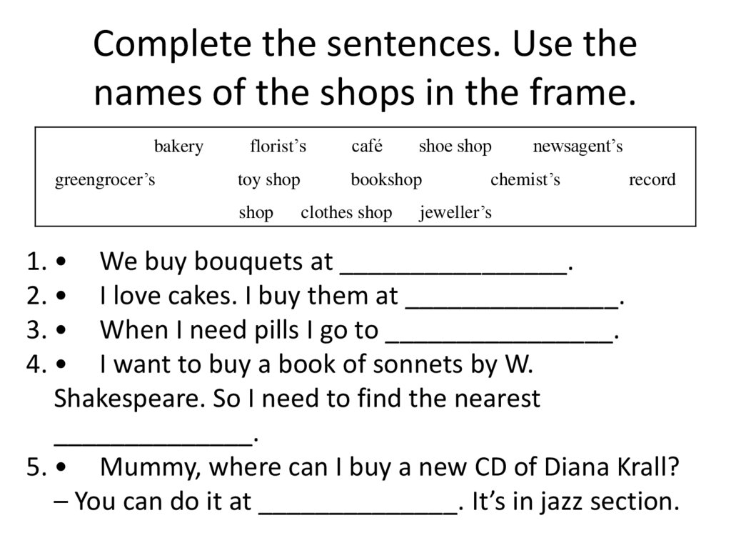 Complete the sentences. Use the names of the shops in the frame.