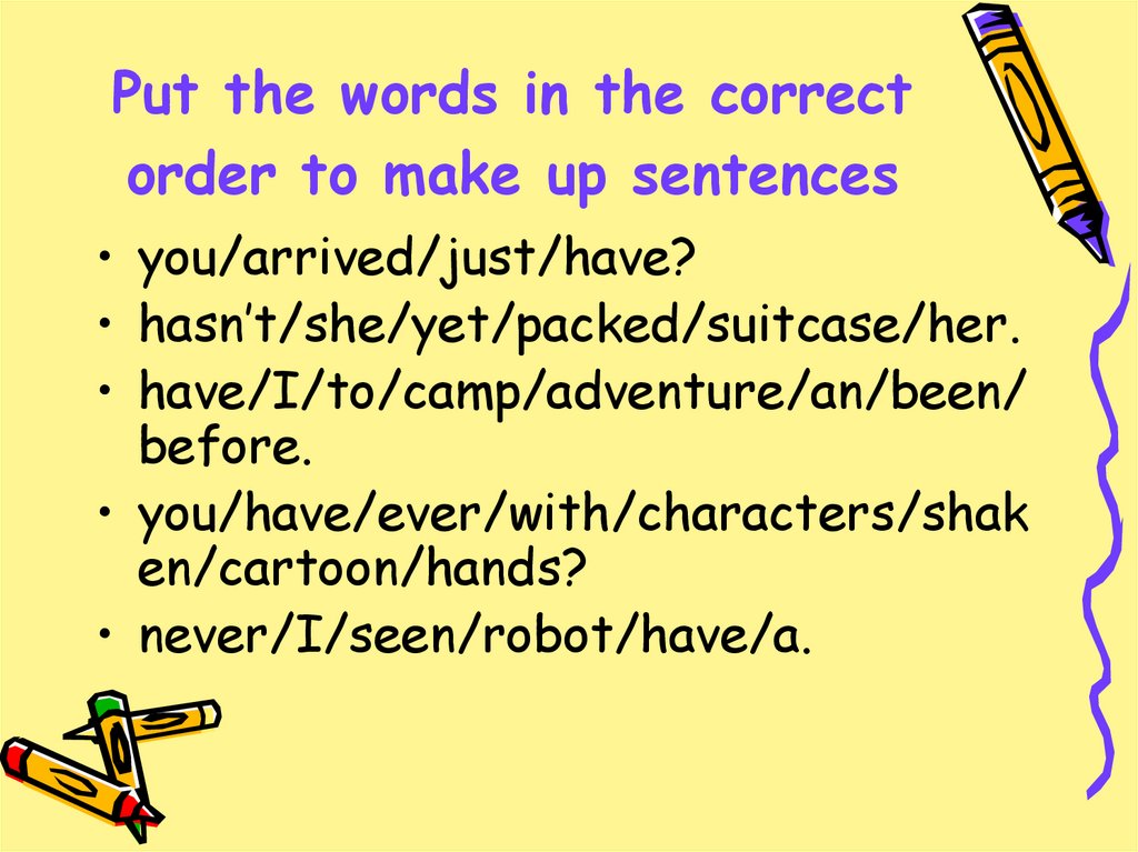 Put the words in the correct order to make up sentences