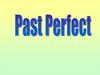 Past Perfect