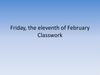 Friday, the eleventh of February Classwork