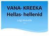 Vana- kreeka Hellas- hellenid