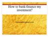 How to bank-finance my investment?