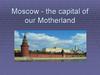 Moscow - the capital of our Motherland
