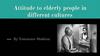 Attitude to elderly people in different cultures