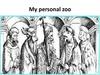 My personal zoo