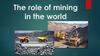 The role of mining in the world