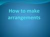 How to make arrangements
