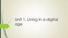 Living in a digital age. Unit 1
