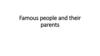 Famous people and their parents