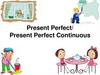 Present perfect. Present perfect continuous