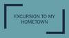 Excursion to my hometown