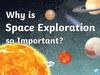 Why is space exploration important