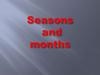 Seasons and months