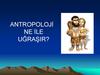 Antropoloji̇ ne i̇le uğraşir?