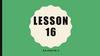 Lesson 16