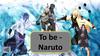 Naruto to be