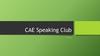 CAE Speaking Club