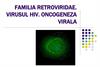 Familia retroviridae. Virusul HIV. Oncogeneza virala