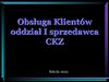 Obsługa Klientów oddział I sprzedawca CKZ