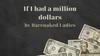 If I had a million dollars