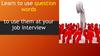 Learn to use question words to use them at your job interview