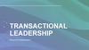 Transactional leadership
