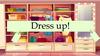 Dress up!