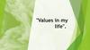 Values in my life