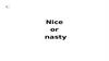 Nice or nasty