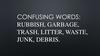 Confusing words: rubbish, garbage, trash, litter, waste, junk, debris