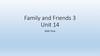 Family and Friends 3. Unit 14