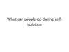 What can people do during self-isolation