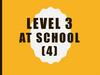 Level 3 at school