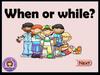 When or while?
