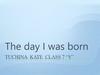 The day I was born