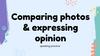 Comparing photos & expressing opinion