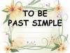 To Be. Past Simple