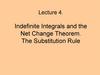 Indefinite Integrals and the Net Change Theorem. The Substitution Rule. Lecture 4