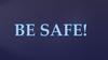 Be safe!