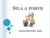 Sila a pohyb. Atmosférický tlak