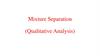 Mixture Separation (Qualitative Analysis)