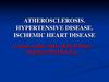 Atherosclerosis. Hypertensive disease. Ischemic heart disease