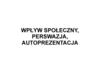 Wpływ społeczny, perswazja, autoprezentacja