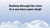 Dashing through the snow In a one horse open sleigh