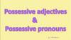 Possessive Adjectives and Pronouns