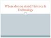 Where do you stand? Science & Technology