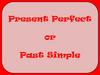 Present perfect or past simple